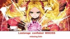 Lostorage Conflated WIXOSS: Missing Link an 6.67 Rating
